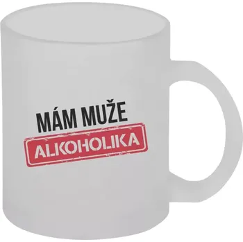 Hrnek 330 ml - skleněný matný Mám muže alkoholika