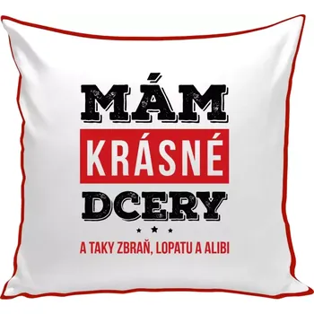 Polštář Polštář barevný 32x32 cm Mám krásné dcery, a taky zbraň, lopatu a alibi