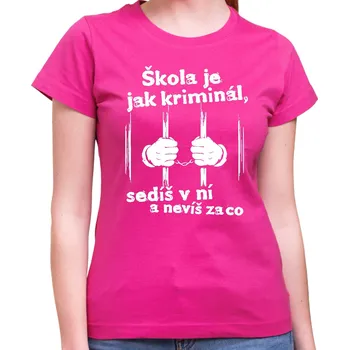 Pánské tričko Tričko - Škola je jak kriminál, Barva látky růžová , Střih Dámsky, Velikost L