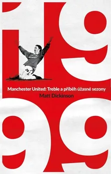 1999: Manchester United: Treble a příběh úžasné sezony - Matt Dickinson (2023, pevná)