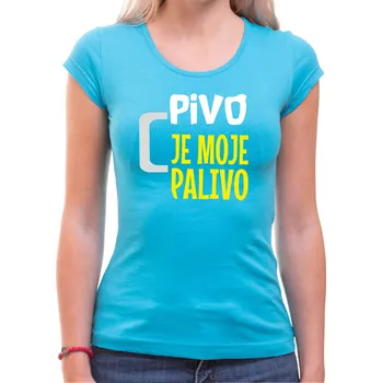 Pánské oblečení Tričko - Pivo je moje palivo, Barva látky tyrkysová modrá, Střih Dámsky, Velikost --VYBERTE VELIKOST--