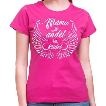Pánské tričko Dámske tričko - Máma je anděl bez křídel, Barva látky růžová , Střih Dámsky, Velikost Dětské 110 cm/4léta