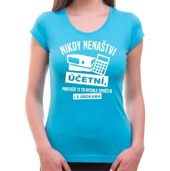 Pánské tričko Tričko - Nikdy nenaštvi účetní, Barva látky tyrkysová modrá, Střih Dámsky, Velikost XS