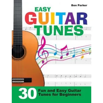 Easy Guitar Tunes: 30 Fun and Easy Guitar Tunes for Beginners – Ben Parker (EN)