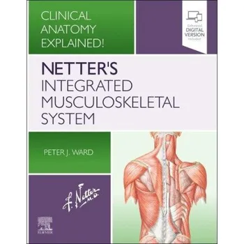 Netter's Integrated Musculoskeletal System: Clinical Anatomy Explained! – Peter J Ward (EN)
