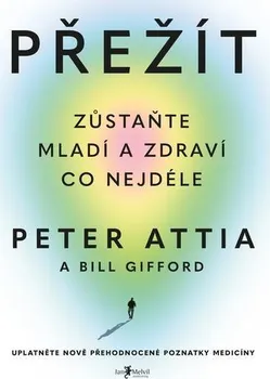 Kniha Přežít: Zůstaňte mladí a zdraví co nejdéle - Peter Attia, Bill Gifford (2023) [E-kniha]