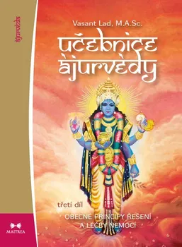 Učebnice ájurvédy III.: Obecné principy řešení a léčby nemocí - Vasant Lad (2021, brožovaná)