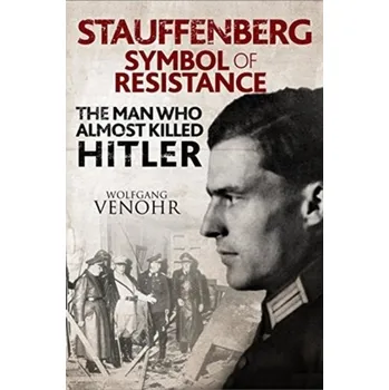 Literární biografie Stauffenberg: Symbol of Resistance - Venohr, Wolfgang