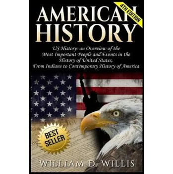 American History: Us History: An Overview of the Most Important People & Events. the History of United States: From Indians to Contempor – William D Willis (EN)