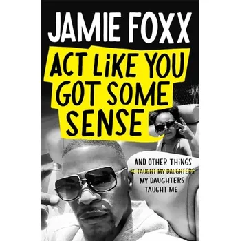 Literární biografie Act Like You Got Some Sense - Foxx, Jamie [EN] (2021, Firma, Little, Brown Book Group)