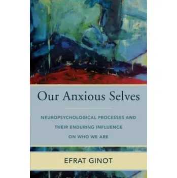 Our Anxious Selves - Ginot, Efrat