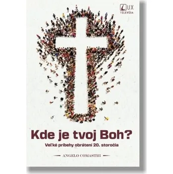 Kde je tvoj Boh? - Angelo Comastri