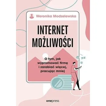 Internet możliwości. O tym, jak wypromować firmę.. - Modzelewska Weronika