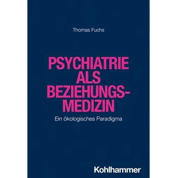 Psychiatrie als Beziehungsmedizin - Thomas Fuchs