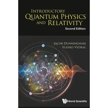 Introductory Quantum Physics And Relativity - Dunningham, Jacob (Univ Of Sussex, Uk); Vedral, Vlatko (Oxford Univ, Uk & Nus, S'pore) [EN] (2018, Brožovaná, World Scientific Publishing Co Pte Ltd)