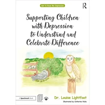 Kniha Supporting Children with Depression to Understand and Celebrate Difference - Lightfoot, Louise