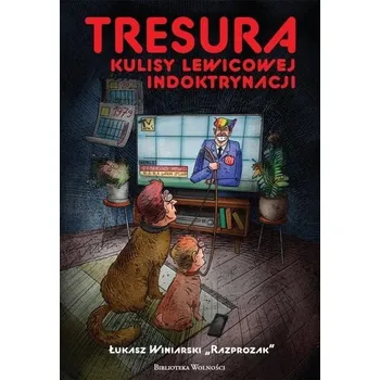 Tresura. Kulisy lewicowej indoktrynacji - Winiarski Łukasz „Razprozak”