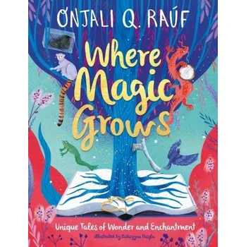 Where Magic Grows - Rauf, Onjali Q.