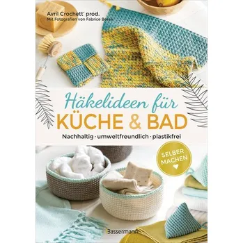 Selbermachen: Häkelideen für Küche und Bad. Nachhaltig, umweltfreundlich, plastikfrei - Crochett' prod., Avril