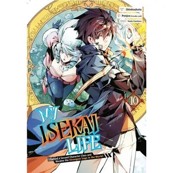 My Isekai Life 10: I Gained A Second Character Class And Became The Strongest Sage In The World! - Shinkoshoto; Ponjea (Friendly Lan; Kazabana, Huuka