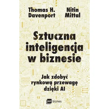 Sztuczna inteligencja w biznesie. Jak zdobyć rynkową przewagę dzięki AI - Davenport, Thomas H.