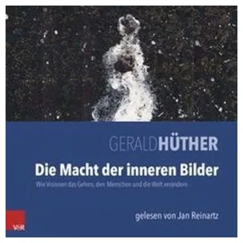 Die Macht der inneren Bilder. Audio-CD - Gerald Hüther