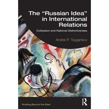 The "Russian Idea" in International Relations - Tsygankov, Andrei
