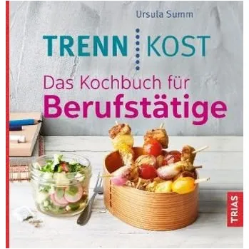 Trennkost. Das Kochbuch für Berufstätige - Summ, Ursula