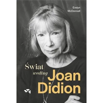 Literární biografie Świat według Joan Didion - Evelyn McDonnell