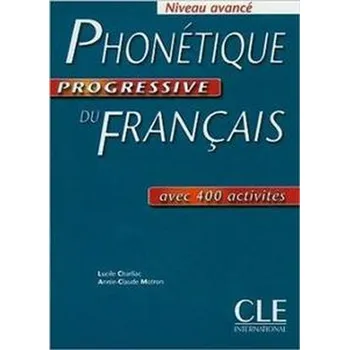 Phonetique Progressive Du Francais: Niveau Avance - .