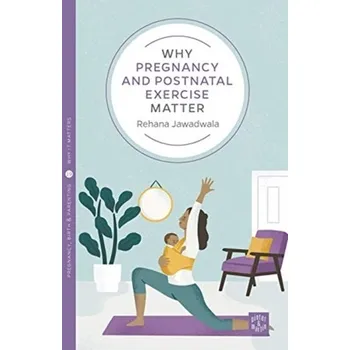 Why Pregnancy and Postnatal Exercise Matter - Jawadwala, Rehana