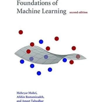 Technika Foundations of Machine Learning - Mohri, Mehryar (New York University); Rostamizadeh, Afshin (Google, Inc.); Talwalkar, Ameet (University of California, B