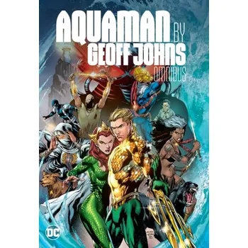 Aquaman by Geoff Johns Omnibus - Geoff Johns