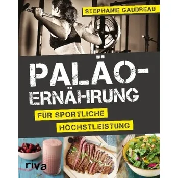 Paläo-Ernährung für sportliche Höchstleistung - Gaudreau, Stephanie