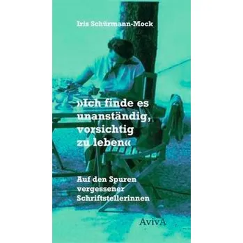 "Ich finde es unanständig, vorsichtig zu leben" - Schürmann-Mock, Iris