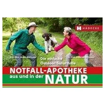 Notfall-Apotheke in und aus der Natur - Bihlmaier, Susanne