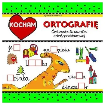 Kocham ortografię. Ćwiczenia dla uczniów SP - Agnieszka Wileńska