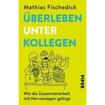 Überleben unter Kollegen - Fischedick, Mathias