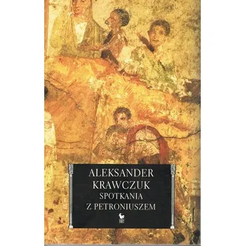 Literární biografie Spotkania z Petroniuszem wyd. 2023 - Krawczuk Aleksander