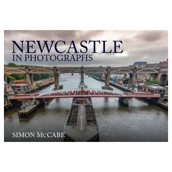 Cestování Newcastle in Photographs - McCabe, Simon