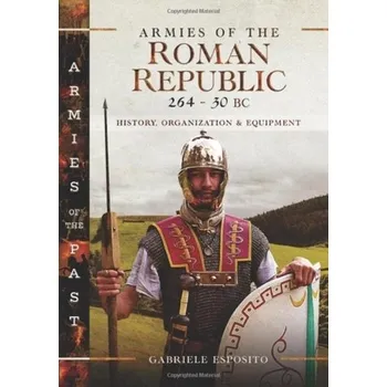 Armies of the Roman Republic 264-30 BC - Esposito, Gabriele