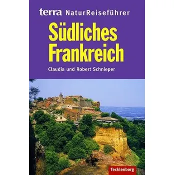 Cestování terra NaturReiseführer Südliches Frankreich - Schnieper, Claudia