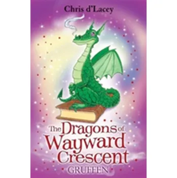 The Dragons Of Wayward Crescent: Gruffen - Chris d’Lacey
