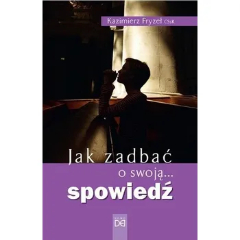 Jak zadbać o swoją... spowiedź - Kazimierz Fryzeł CSsR