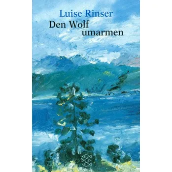Literární biografie Den Wolf umarmen - Rinser, Luise