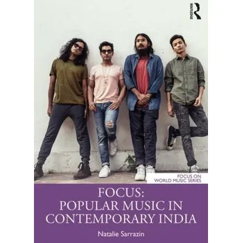 Focus: Popular Music in Contemporary India - Sarrazin, Natalie R (The College at Brockport, SUNY, USA) [EN] (2019, Brožovaná, Taylor & Francis Ltd)