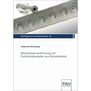 Blechmassivumformung von Funktionsbauteilen aus Bandmaterial - Henneberg, Johannes
