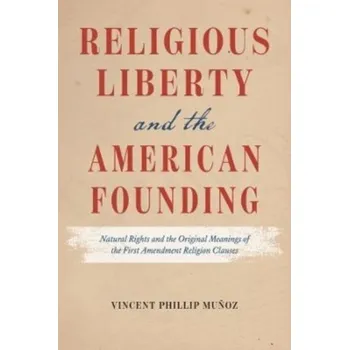 Cestování Religious Liberty and the American Founding - Munoz, Vincent Phillip [EN] (2022, Brožovaná, The University of Chicago Press)