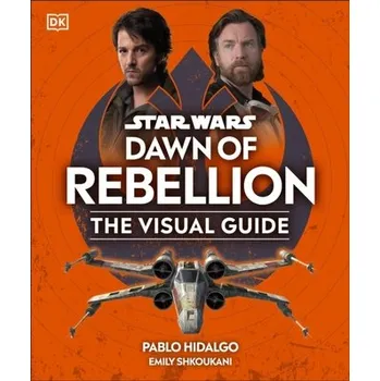 Star Wars Dawn of Rebellion The Visual Guide - DK