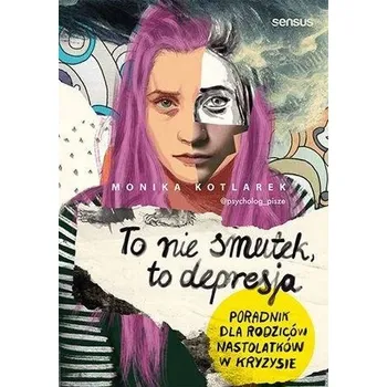 To nie smutek, to depresja - Monika Kotlarek